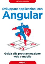 Sviluppare applicazioni con Angular. Guida alla programmazione web e mobile