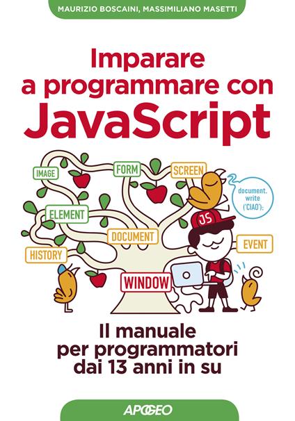 Imparare a programmare con Javascript. Il manuale per programmatori dai 13 anni in su - Maurizio Boscaini,Massimiliano Masetti - ebook