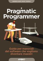 Il pragmatic programmer. Guida per manovali del software che vogliono diventare maestri
