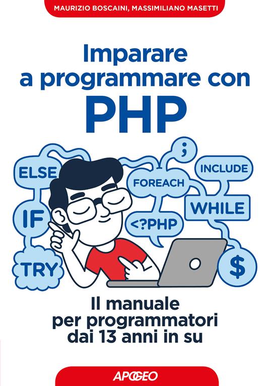 Imparare a programmare con PHP. Il manuale per programmatori dai 13 anni in su - Maurizio Boscaini,Massimiliano Masetti - ebook