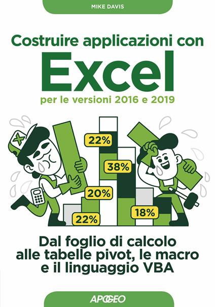 Costruire applicazioni con Excel per le versioni 2016 e 2019. Dal foglio di calcolo alle tabelle pivot, le macro e il linguaggio VBA - Mike Davis - ebook