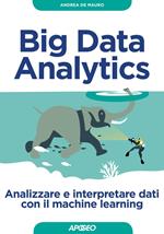 Big Data Analytics. Analizzare e interpretare dati con il machine learning
