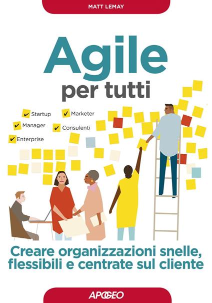 Agile per tutti. Creare organizzazioni snelle, flessibili e centrate sul cliente - Matt LeMay,Virgilio B. Sala - ebook