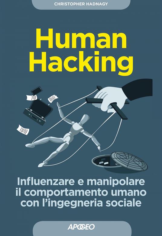Human hacking. Influenzare e manipolare il comportamento umano con l'ingegneria sociale - Christopher Hadnagy,Paolo Poli - ebook