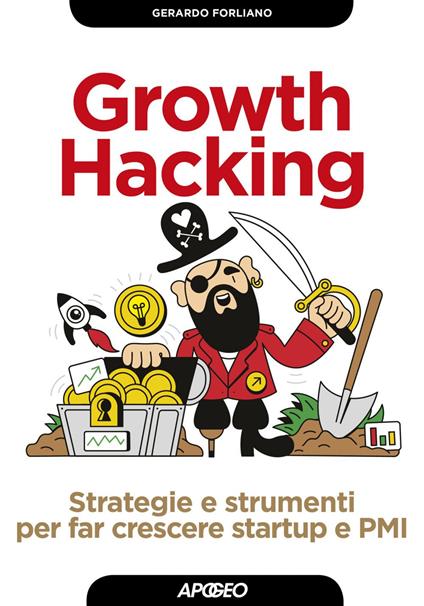 Growth hacking. Strategie e strumenti per far crescere startup e PMI - Gerardo Forliano - ebook