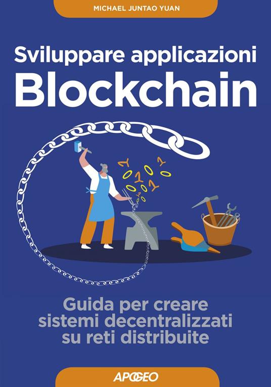 Sviluppare applicazioni blockchain. Guida per creare sistemi decentralizzati su reti distribuite - Yuan Michael Juntao,Paolo Poli - ebook