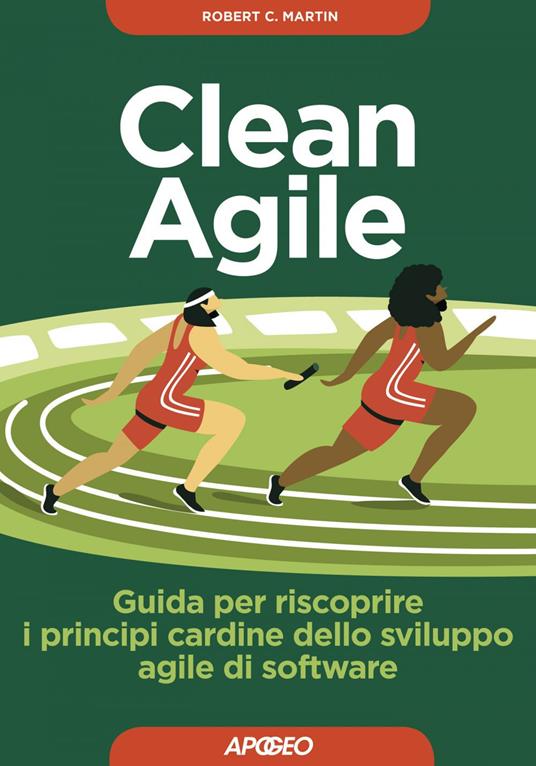 Clean Agile. Guida per riscoprire i principi cardine dello sviluppo Agile del software - Robert C. Martin,Paolo Poli - ebook
