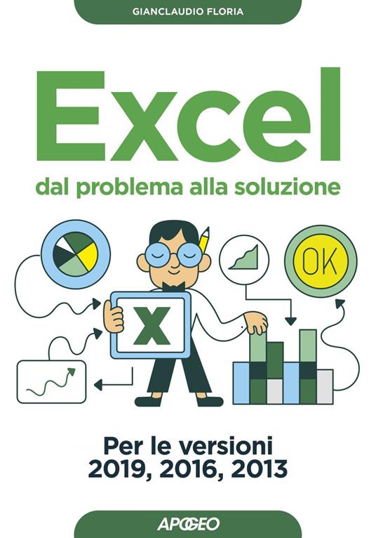 Excel. Dal problema alla soluzione. Per le versioni 2019, 2016 e 2013 - Gianclaudio Floria - ebook