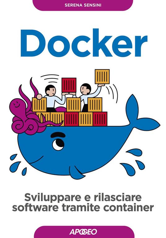 Docker. Sviluppare e rilasciare software tramite container - Serena Sensini - ebook