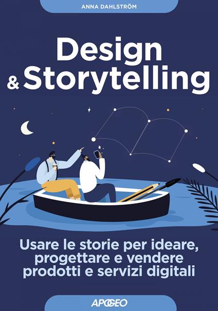 Design & storytelling. Usare le storie per ideare, progettare e vendere prodotti e servizi digitali - Anna Dahlström - ebook