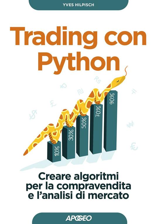 Trading con Python. Creare algoritmi per la compravendita e l'analisi di mercato - Yves Hilpisch - ebook