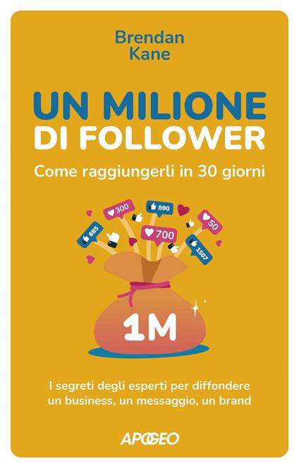 Un milione di follower. Come raggiungerli in 30 giorni. I segreti degli esperti per diffondere un business, un messaggio, un brand - Brendan Kane - ebook