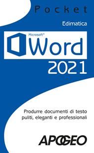Word 2021. Produrre documenti di testo puliti, eleganti e professionali