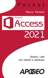 Access 2021. Gestire dati con tabelle e database