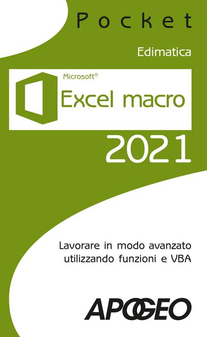 Excel macro 2021. Lavorare in modo avanzato utilizzando funzioni e VBA - Edimatica - ebook