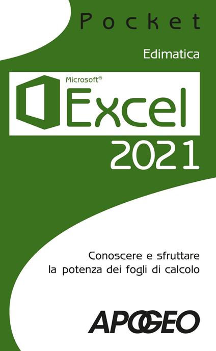 Excel 2021. Conoscere e sfruttare la potenza dei fogli di calcolo - Edimatica - ebook