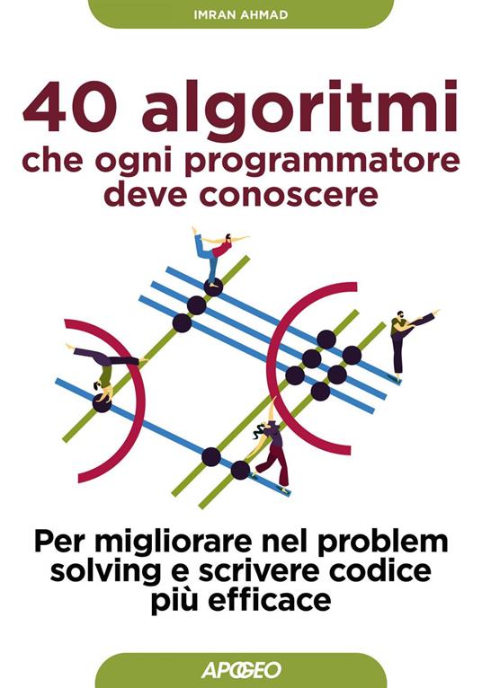 40 algoritmi che ogni programmatore deve conoscere. Per migliorare nel problem solving e scrivere codice più efficace - Imran Ahmad - ebook