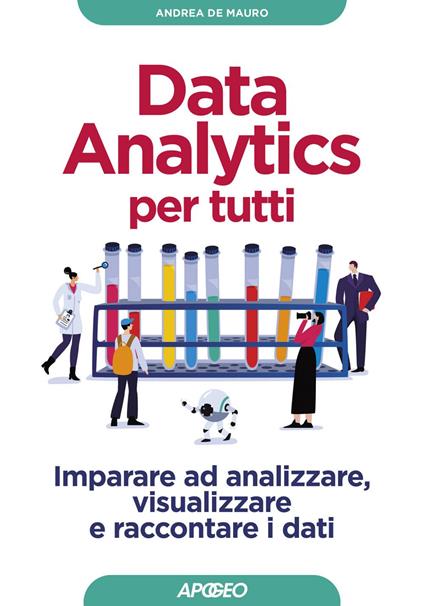 Data analytics per tutti. Imparare ad analizzare, visualizzare e raccontare i dati - Andrea De Mauro - ebook