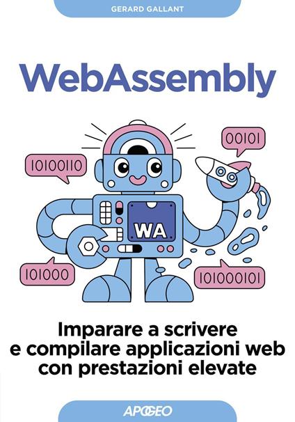 Webassembly. Imparare a scrivere e compilare applicazioni web con prestazioni elevate - Gerard Gallant - ebook