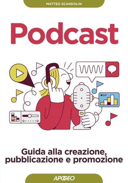 Podcast. Guida alla creazione, pubblicazione e promozione - Matteo Scandolin - ebook