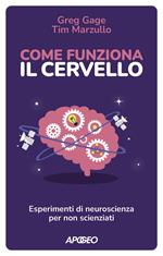 Come funziona il cervello. Esperimenti di neuroscienza per non scienziati