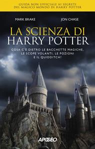 La scienza di Harry Potter. Cosa c'è dietro le bacchette magiche, le scope volanti, le pozioni e il Quidditch?