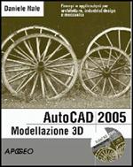 AutoCad 2005 modellazione 3D per professionisti. Con CD-ROM