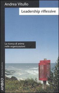 Leadership riflessive. La ricerca di anima nelle organizzazioni - Andrea Vitullo - copertina