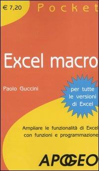 Excel macro. Ampliare le funzionalità di Excel con funzioni e programmazione - Paolo Guccini - copertina