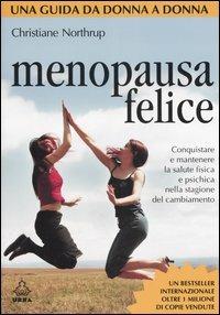 Menopausa felice. Conquistare e mantenere la salute fisica e psichica nella stagione del cambiamento - Christiane Northrup - copertina