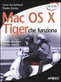 Mac OS X Tiger che funziona. «Metti una tigre nel tuo motore...» - Luca Accomazzi,Paolo Genta - copertina