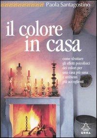 Il colore in casa. Come sfruttare gli effetti psicofisici dei colori per una casa più sana e ambienti più accoglienti - Paola Santagostino - copertina