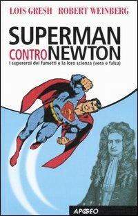 Superman contro Newton. I supereroi dei fumetti e la loro scienza (vera e falsa) - Lois H. Gresh,Robert E. Weinberg - copertina