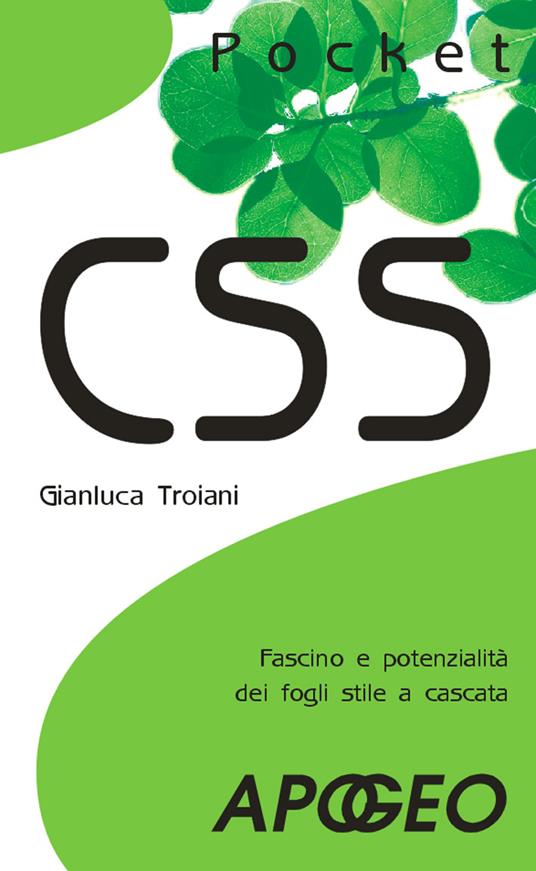 CSS. Fascino e potenzialità dei fogli stile a cascata - Gianluca Troiani - copertina