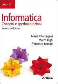Informatica. Concetti e sperimentazioni - M. Rita Laganà,Marco Righi,Francesco Romani - copertina