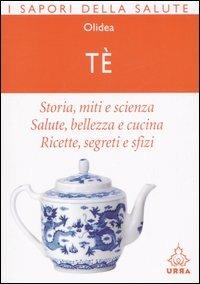 Tè. Storia, miti e scienza. Salute, bellezza e cucina. Ricette, segreti e sfizi - Nessia Laniado - copertina