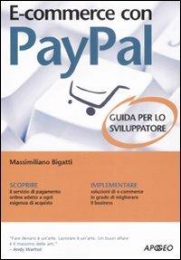 E-commerce con Paypal. Guida completa per lo sviluppatore - Massimiliano Bigatti - copertina