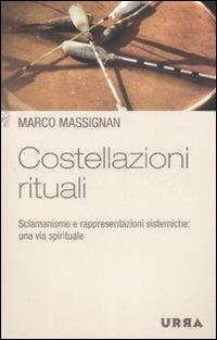 Costellazioni rituali. Sciamanismo e rappresentazioni sistemiche: una via spirituale - Marco Massignan - copertina