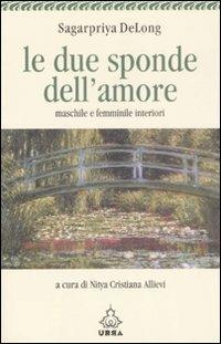 Le due sponde dell'amore. Maschile e femminile interiori - Sagarpriya DeLong - copertina