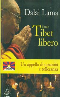 Il mio Tibet libero. Un appello di umanità e tolleranza