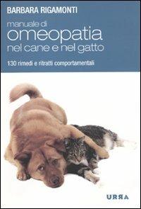 Manuale di omeopatia nel cane e nel gatto. 130 rimedi e ritratti comportamentali - Barbara Rigamonti - copertina