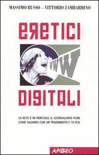 Eretici digitali. La rete è in pericolo, il giornalismo pure. Come salvarsi con un tradimento e 10 tesi - Massimo Russo,Vittorio Zambardino - copertina