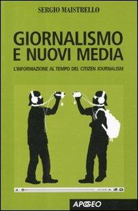 Giornalismo e nuovi media. L'informazione al tempo del Citizen Journalism - Sergio Maistrello - copertina