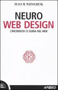Neuro web design. L'inconscio ci guida nel Web - Susan M. Weinschenk - copertina
