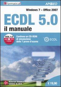 ECDL 5.0. Il manuale. Windows 7 Office 2007. Con CD-ROM - copertina