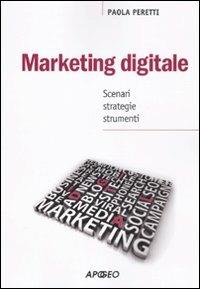 Marketing digitale. Scenari strategie strumenti - Paola Peretti - copertina