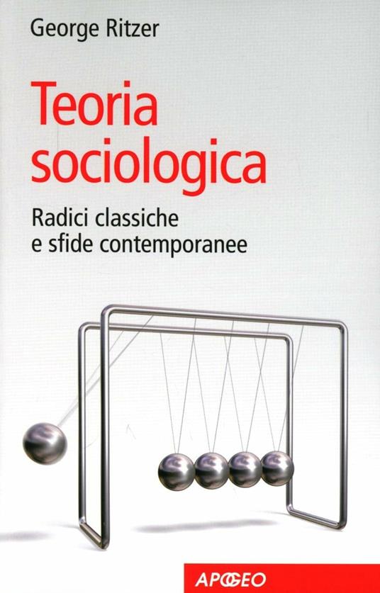 Teoria sociologica. Radici classiche e sfide contemporanee - George Ritzer - copertina