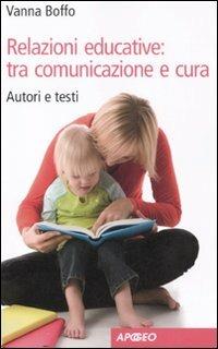 Relazioni educative: tra comunicazione e cura. Autori e testi - Vanna Boffo - copertina
