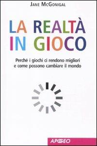 La realtà in gioco. Perché i giochi ci rendono migliori e come possono cambiare il mondo - Jane McGonigal - copertina