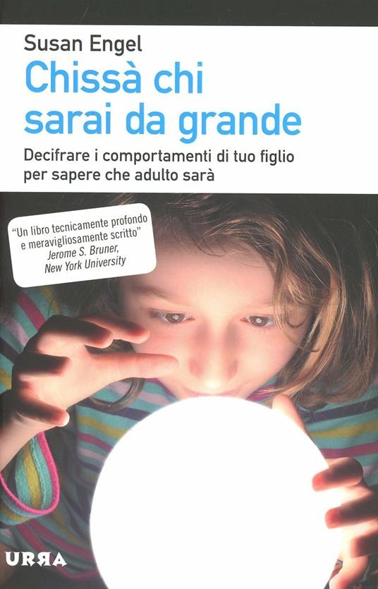 Chissà chi sarai da grande. Decifrare i comportamenti di tuo figlio per sapere che adulto sarà - Susan Engel - copertina